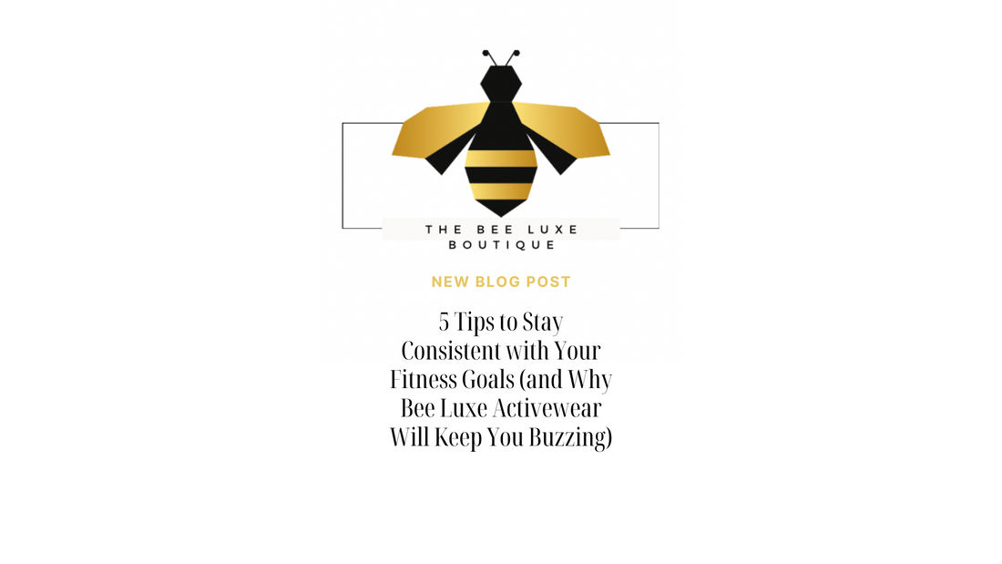 Bee Luxe Boutique logo with the blog post title ‘5 Tips to Stay Consistent with Fitness Goals in 2025’ designed for women’s fitness and empowerment.