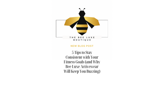 Bee Luxe Boutique logo with the blog post title ‘5 Tips to Stay Consistent with Fitness Goals in 2025’ designed for women’s fitness and empowerment.